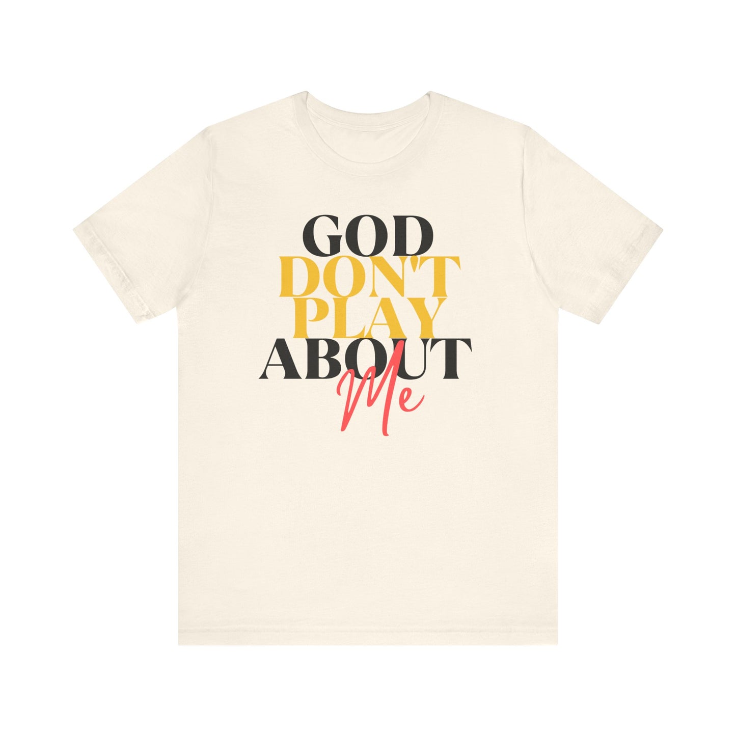 God Don't Play About Me - Unisex Jersey Short Sleeve Tee - New Godis Hair