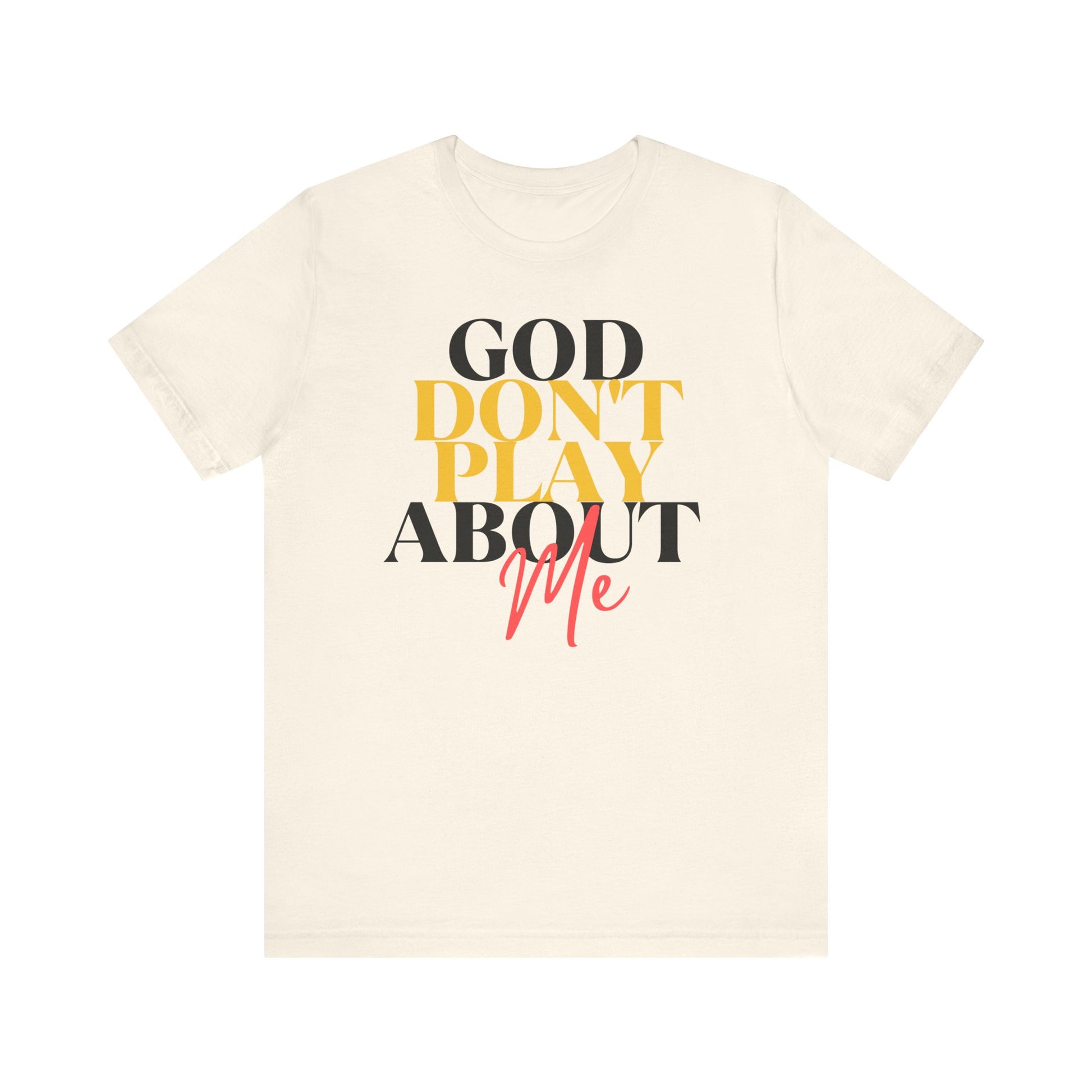 God Don't Play About Me - Unisex Jersey Short Sleeve Tee - New Godis Hair