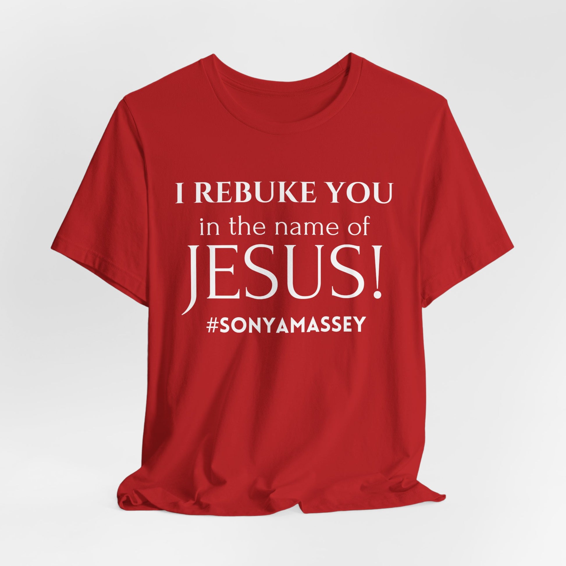 I REBUKE YOU in the name of JESUS! #SONYAMASSEY - Unisex Jersey Short Sleeve Tee - New Godis Hair