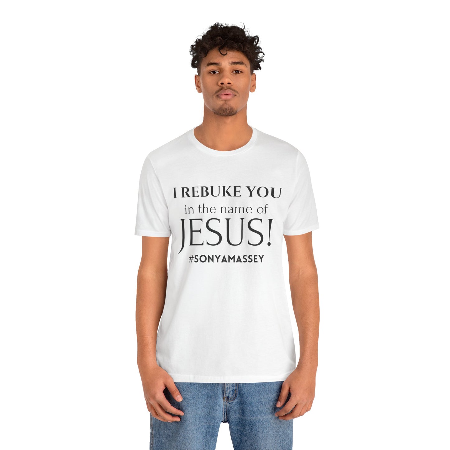 I REBUKE YOU in the name of JESUS! #SONYAMASSEY - Unisex Jersey Short Sleeve Tee - New Godis Hair
