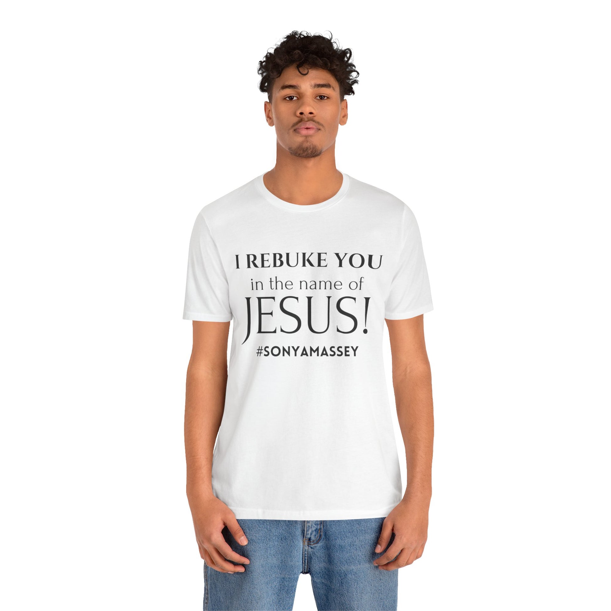 I REBUKE YOU in the name of JESUS! #SONYAMASSEY - Unisex Jersey Short Sleeve Tee - New Godis Hair