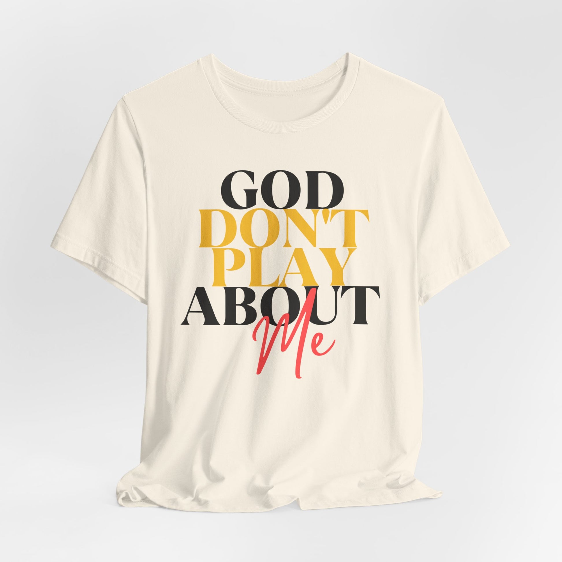 God Don't Play About Me - Unisex Jersey Short Sleeve Tee - New Godis Hair