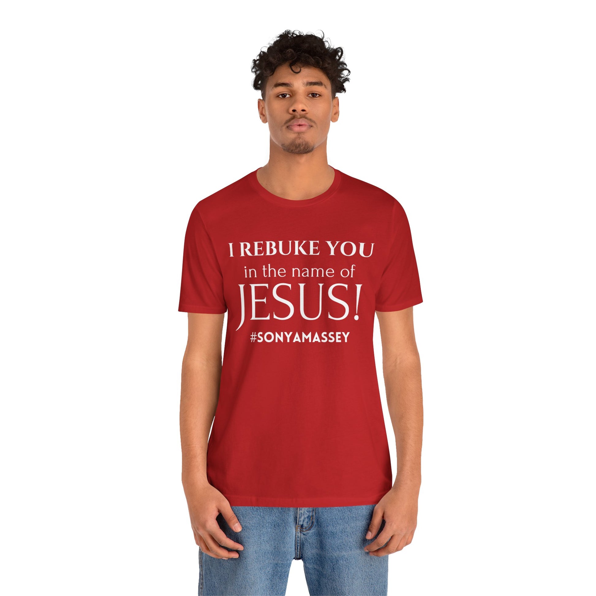 I REBUKE YOU in the name of JESUS! #SONYAMASSEY - Unisex Jersey Short Sleeve Tee - New Godis Hair