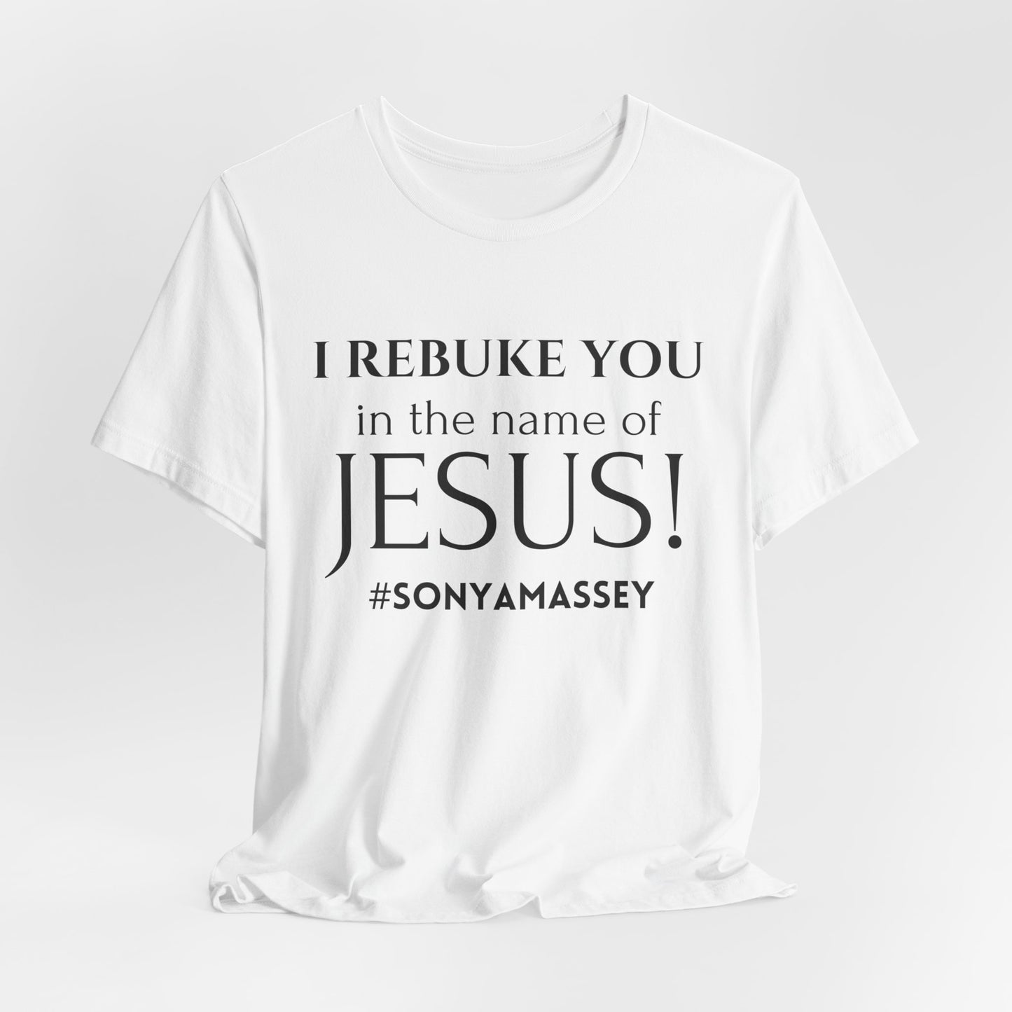 I REBUKE YOU in the name of JESUS! #SONYAMASSEY - Unisex Jersey Short Sleeve Tee - New Godis Hair
