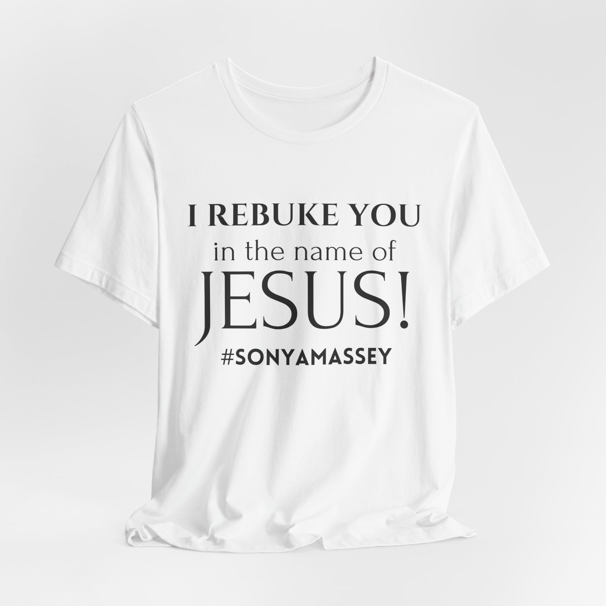 I REBUKE YOU in the name of JESUS! #SONYAMASSEY - Unisex Jersey Short Sleeve Tee - New Godis Hair