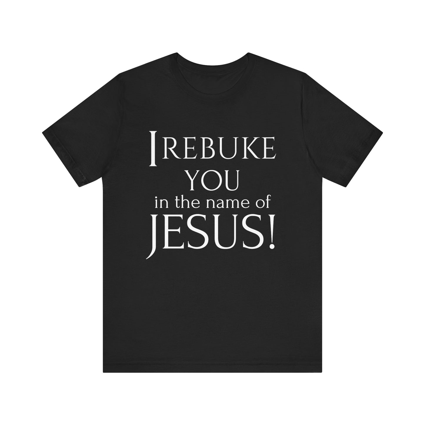 I REBUKE YOU in the name of JESUS! - Unisex Jersey Short Sleeve Tee - New Godis Hair