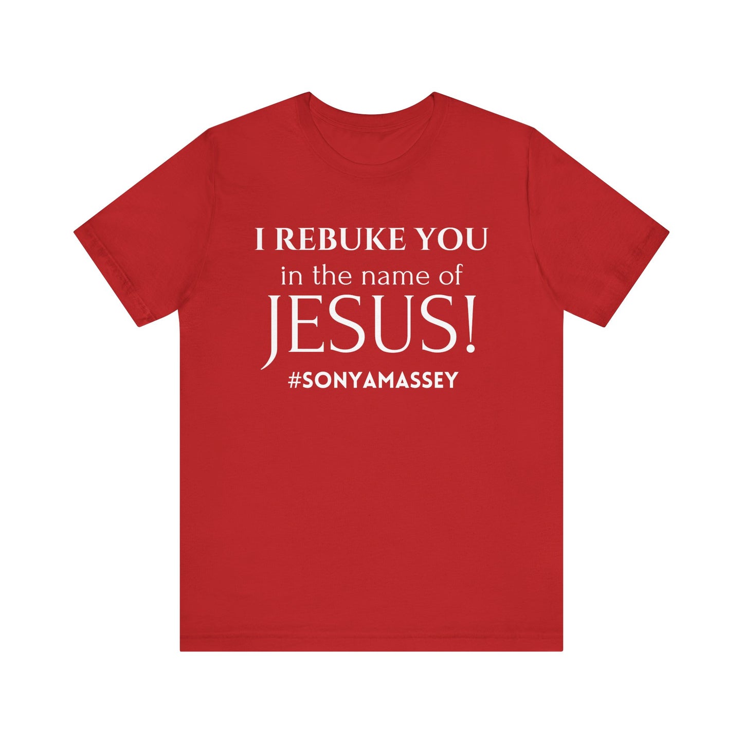 I REBUKE YOU in the name of JESUS! #SONYAMASSEY - Unisex Jersey Short Sleeve Tee - New Godis Hair