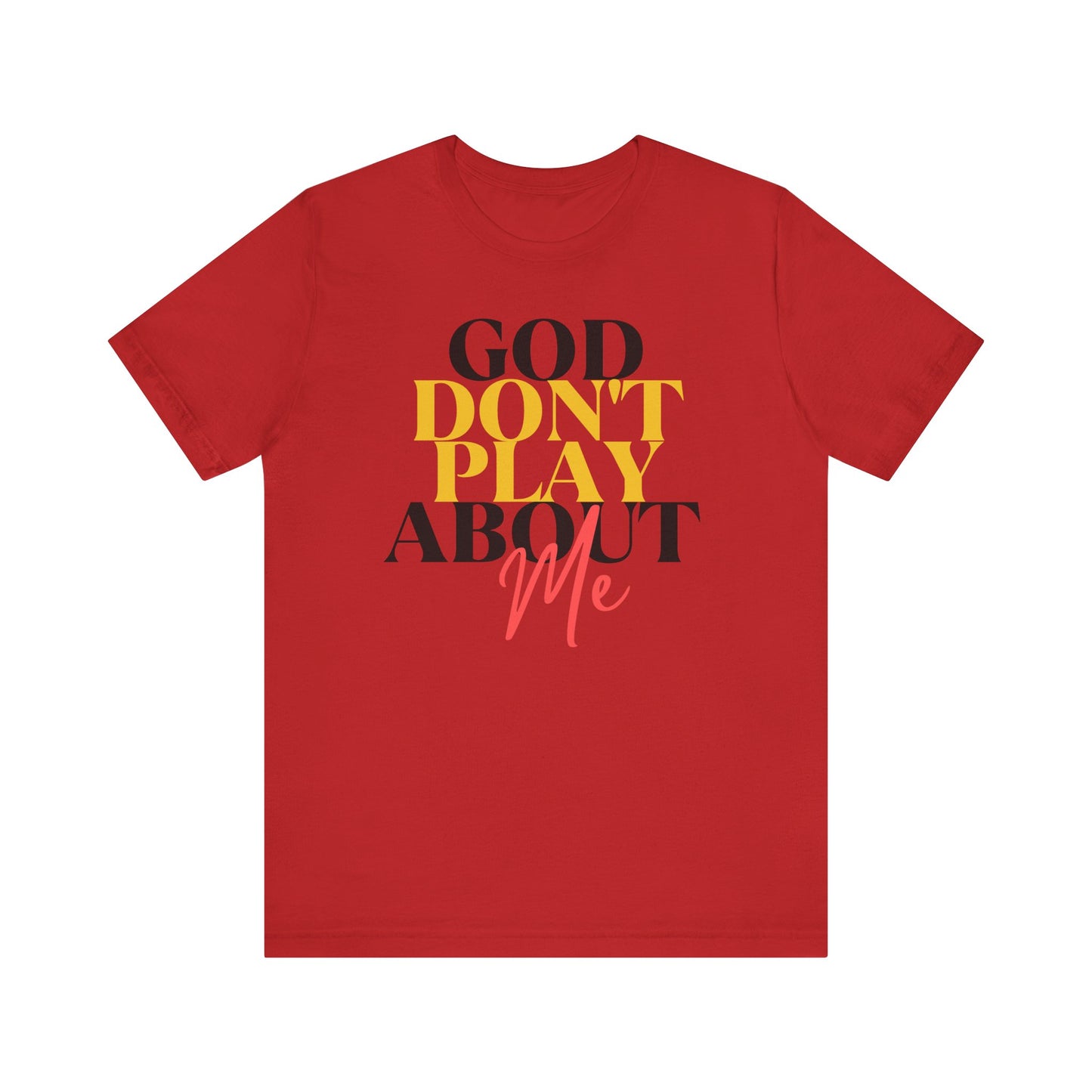 God Don't Play About Me - Unisex Jersey Short Sleeve Tee - New Godis Hair