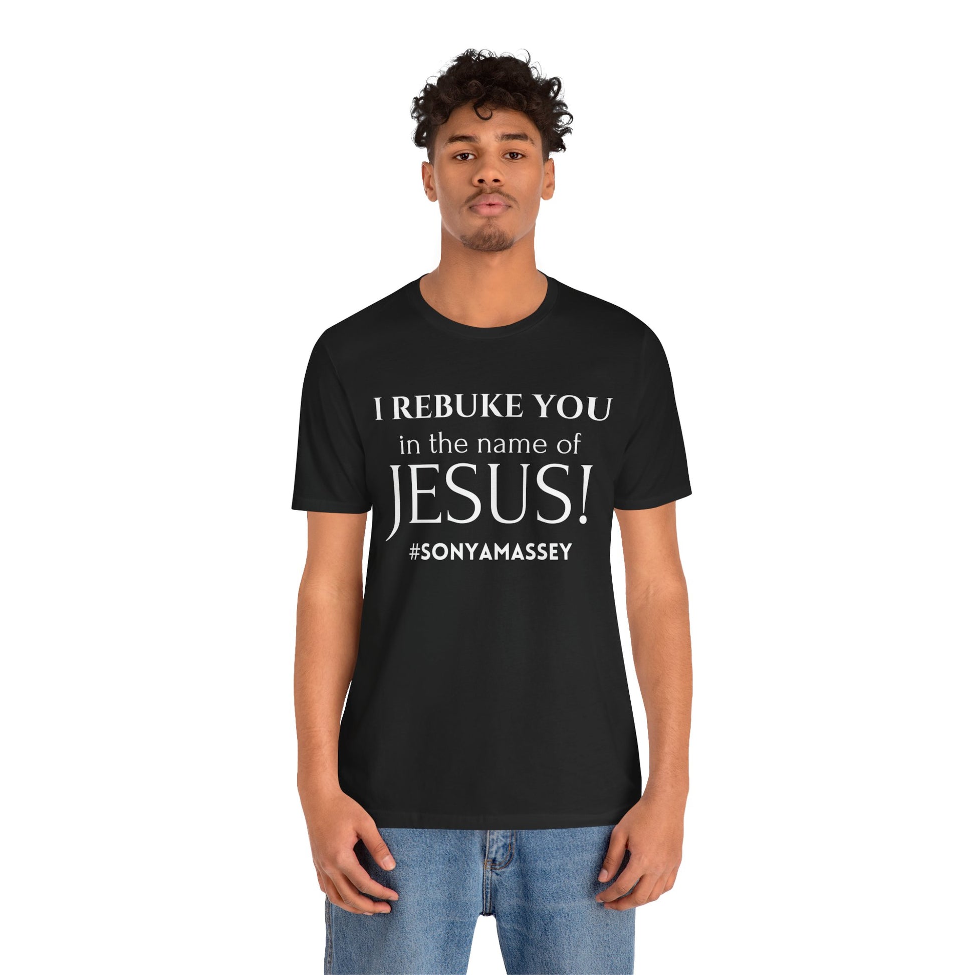 I REBUKE YOU in the name of JESUS! #SONYAMASSEY - Unisex Jersey Short Sleeve Tee - New Godis Hair