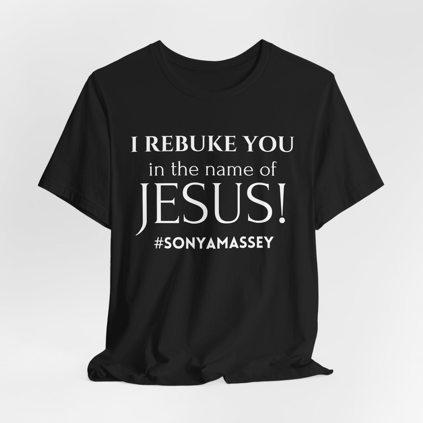 I REBUKE YOU in the name of JESUS! #SONYAMASSEY - Unisex Jersey Short Sleeve Tee - New Godis Hair