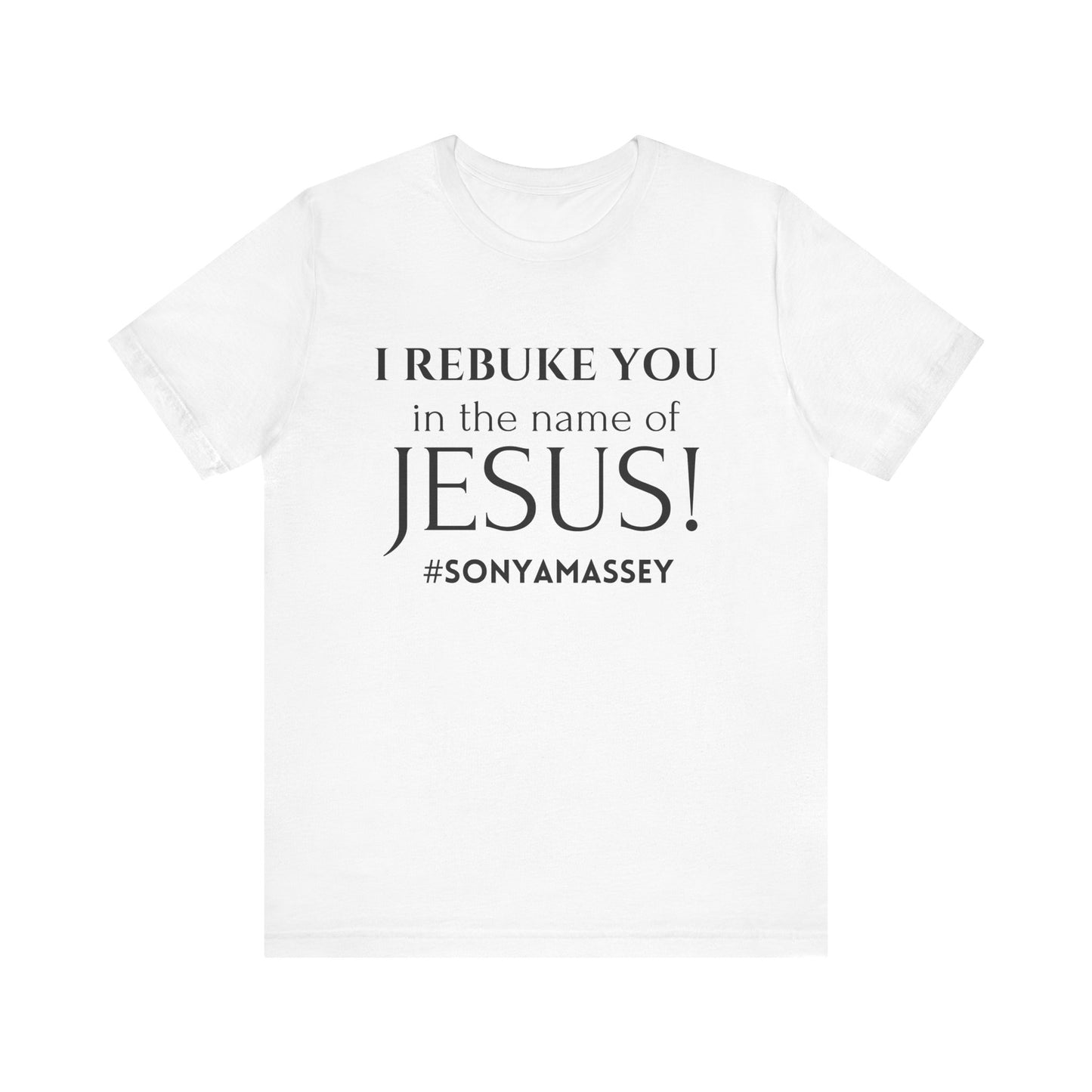 I REBUKE YOU in the name of JESUS! #SONYAMASSEY - Unisex Jersey Short Sleeve Tee - New Godis Hair