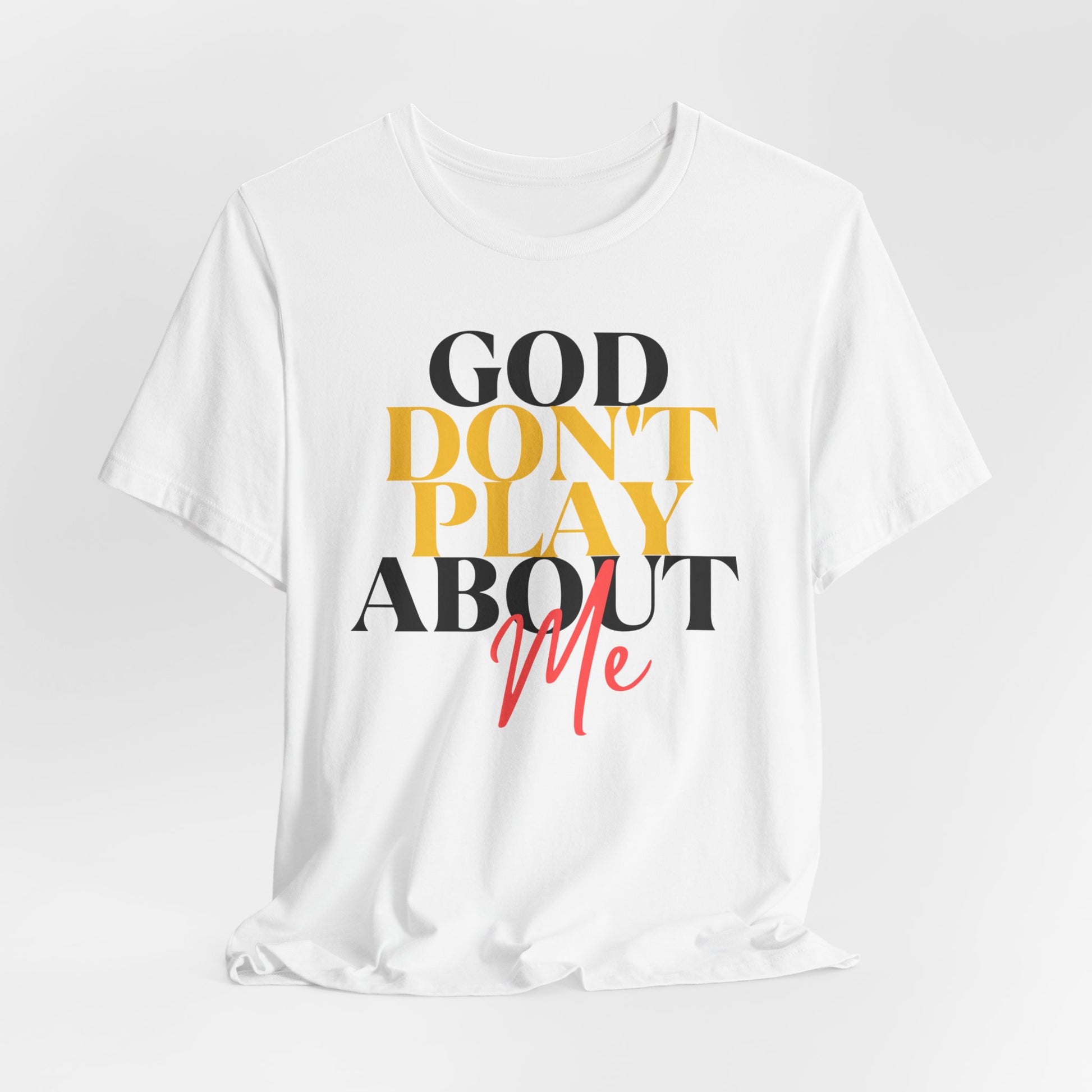 God Don't Play About Me - Unisex Jersey Short Sleeve Tee - New Godis Hair
