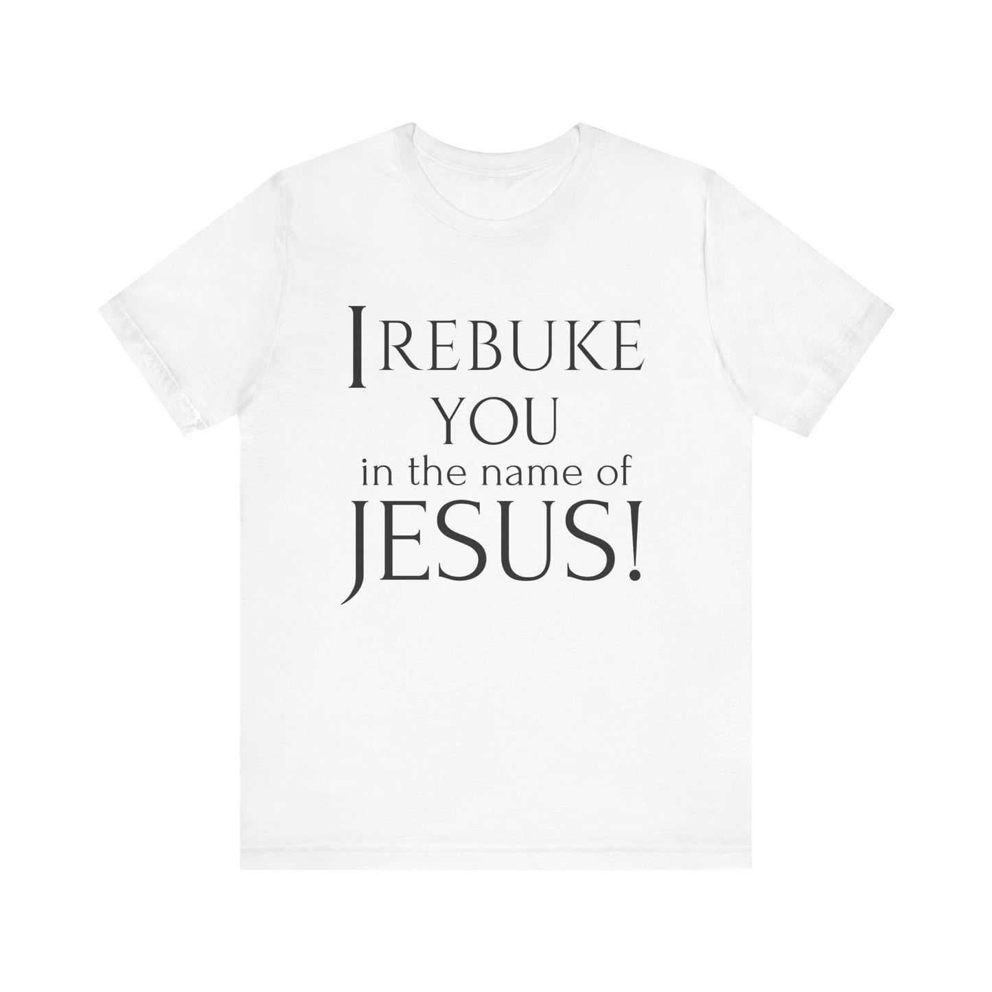 I REBUKE YOU in the name of JESUS! - Unisex Jersey Short Sleeve Tee - New Godis Hair