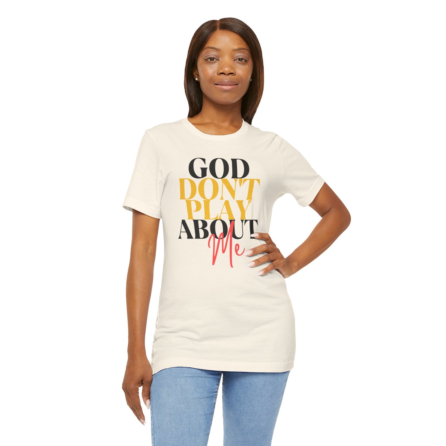 God Don't Play About Me - Unisex Jersey Short Sleeve Tee - New Godis Hair
