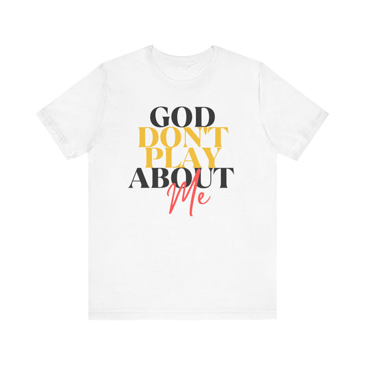 God Don't Play About Me - Unisex Jersey Short Sleeve Tee - New Godis Hair