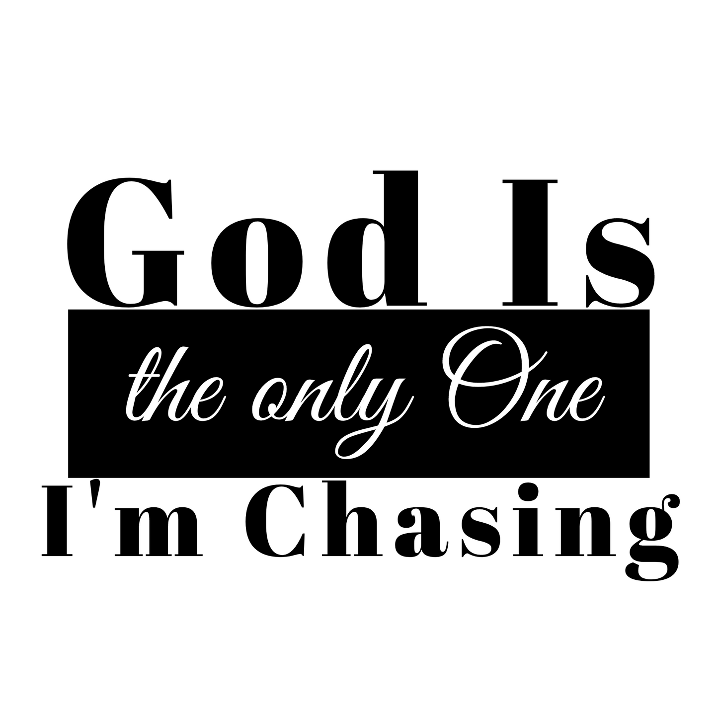 God Is the only One I'm Chasing - New Godis Hair