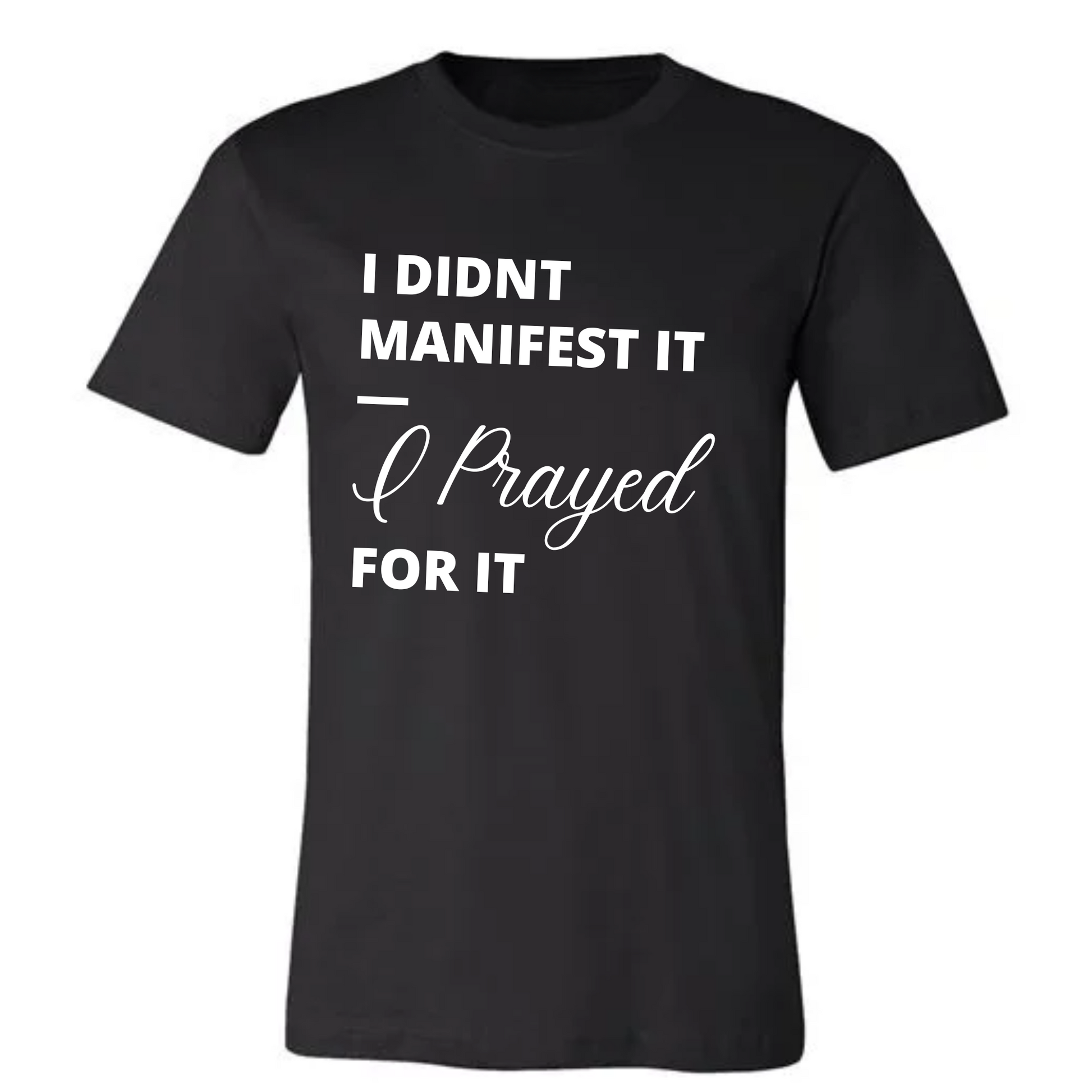 I prayed for it T-Shirt - New Godis Hair