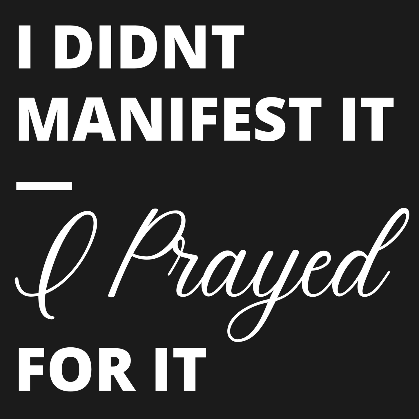 I prayed for it T-Shirt - New Godis Hair